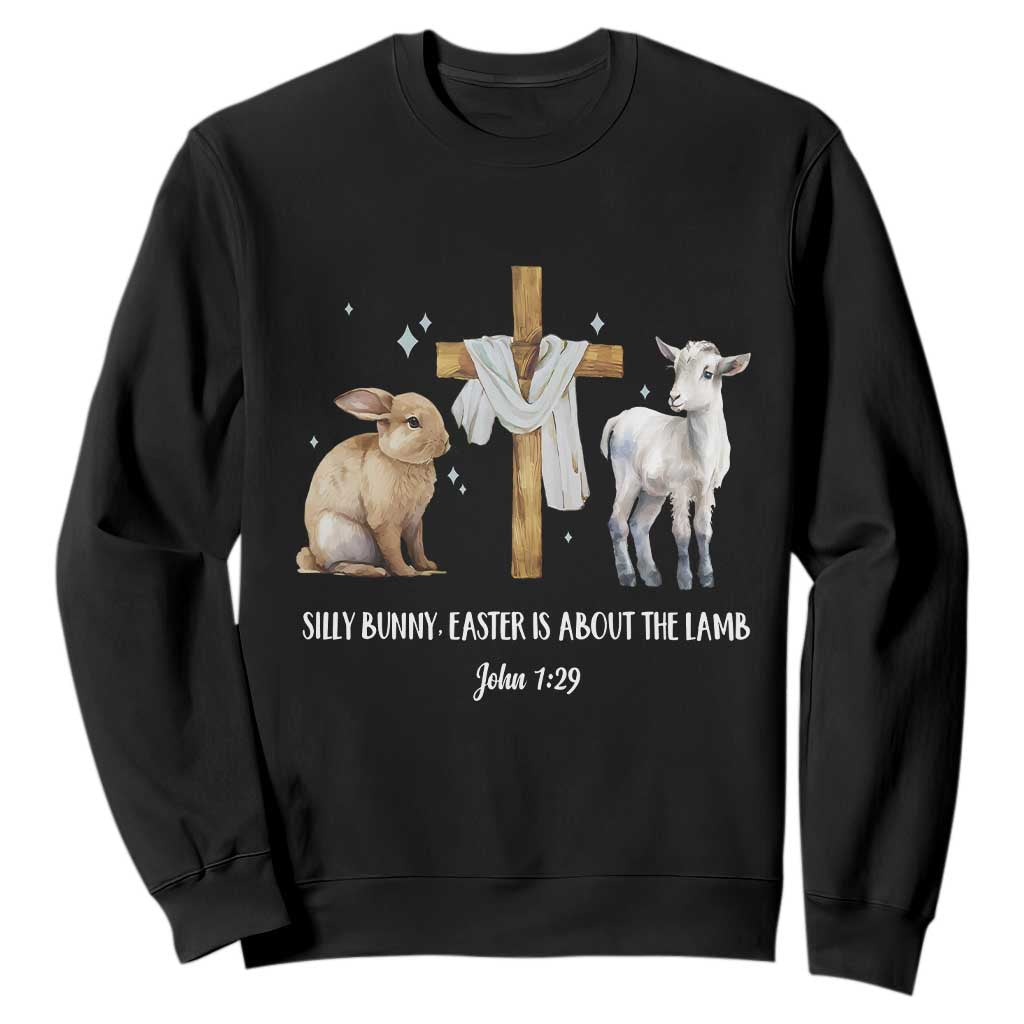 Easter Christian Sweatshirt Silly Rabbit Easter Is About The Lamb John 1:29 TS10 Black Print Your Wear