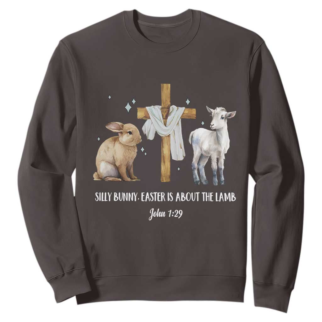 Easter Christian Sweatshirt Silly Rabbit Easter Is About The Lamb John 1:29 TS10 Dark Chocolate Print Your Wear