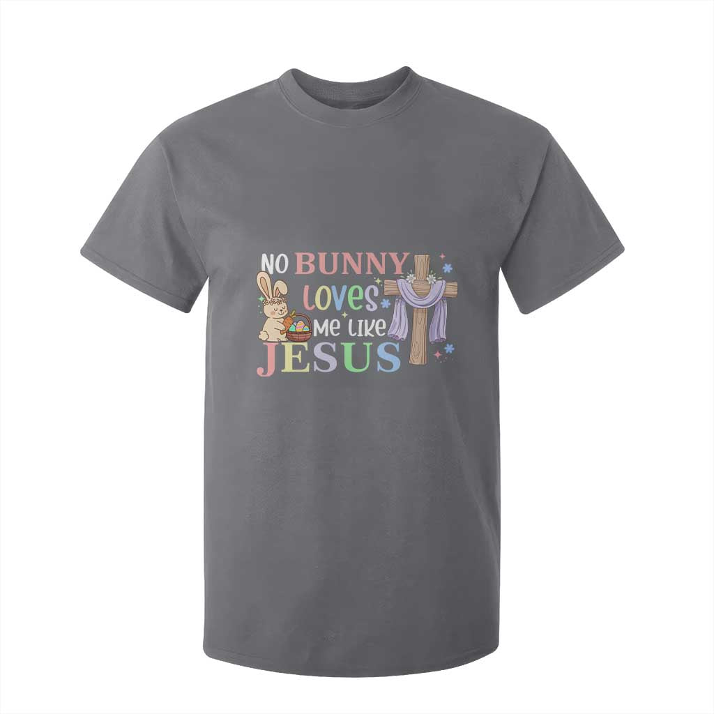 Funny Christian Easter T Shirt For Kid No Bunny Loves Me Like Jesus TS10 Charcoal Print Your Wear