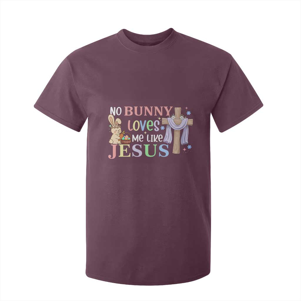 Funny Christian Easter T Shirt For Kid No Bunny Loves Me Like Jesus TS10 Maroon Print Your Wear