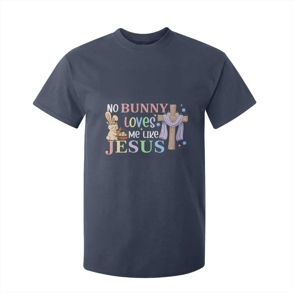 Funny Christian Easter T Shirt For Kid No Bunny Loves Me Like Jesus TS10 Navy Print Your Wear