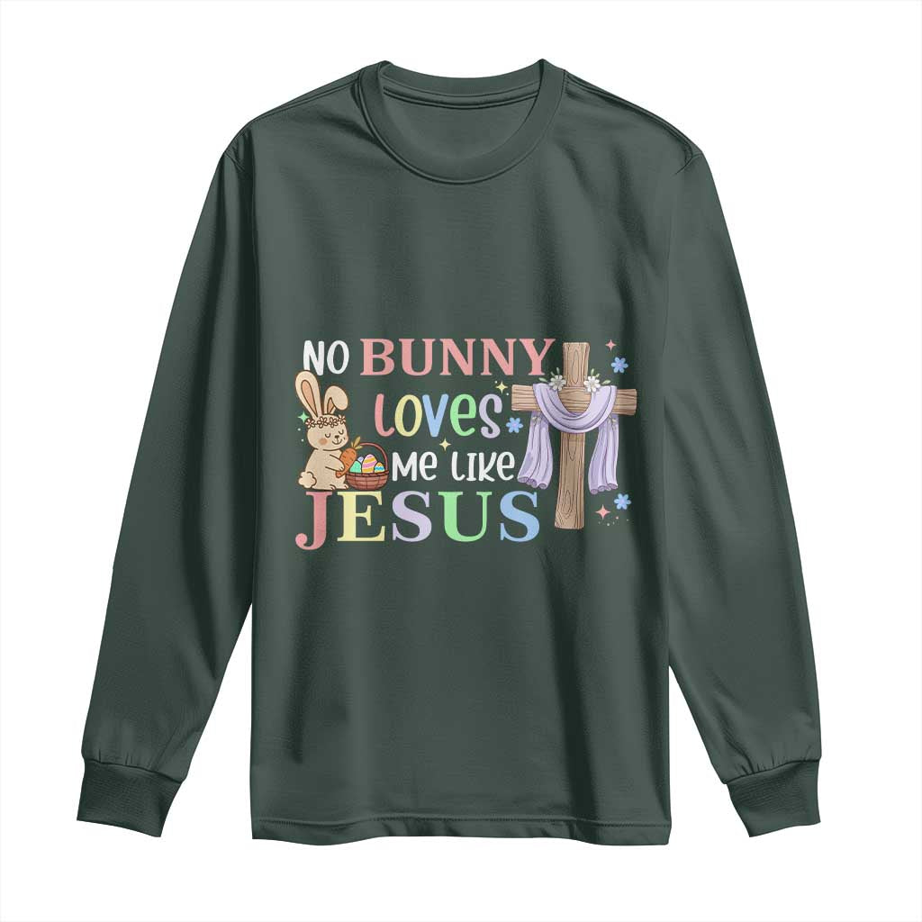 Funny Christian Easter Long Sleeve Shirt No Bunny Loves Me Like Jesus TS10 Dark Forest Green Print Your Wear