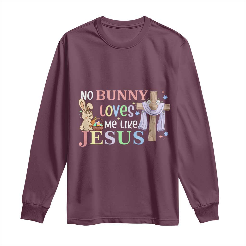 Funny Christian Easter Long Sleeve Shirt No Bunny Loves Me Like Jesus TS10 Maroon Print Your Wear