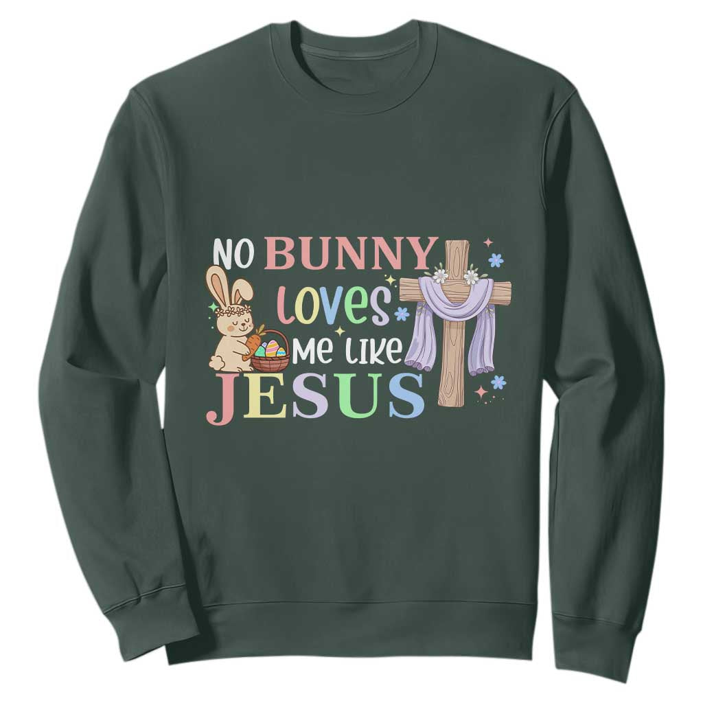 Funny Christian Easter Sweatshirt No Bunny Loves Me Like Jesus TS10 Dark Forest Green Print Your Wear