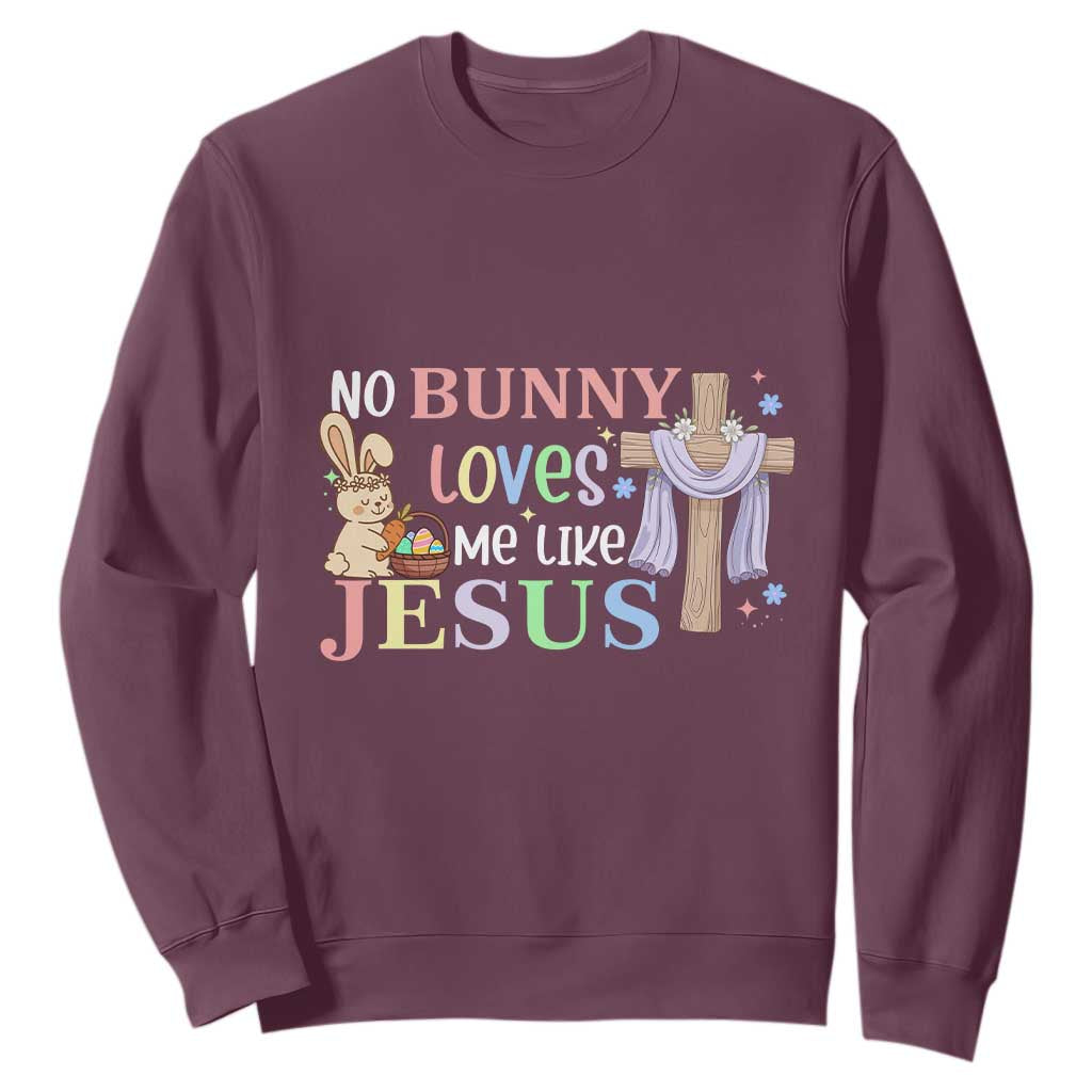 Funny Christian Easter Sweatshirt No Bunny Loves Me Like Jesus TS10 Maroon Print Your Wear