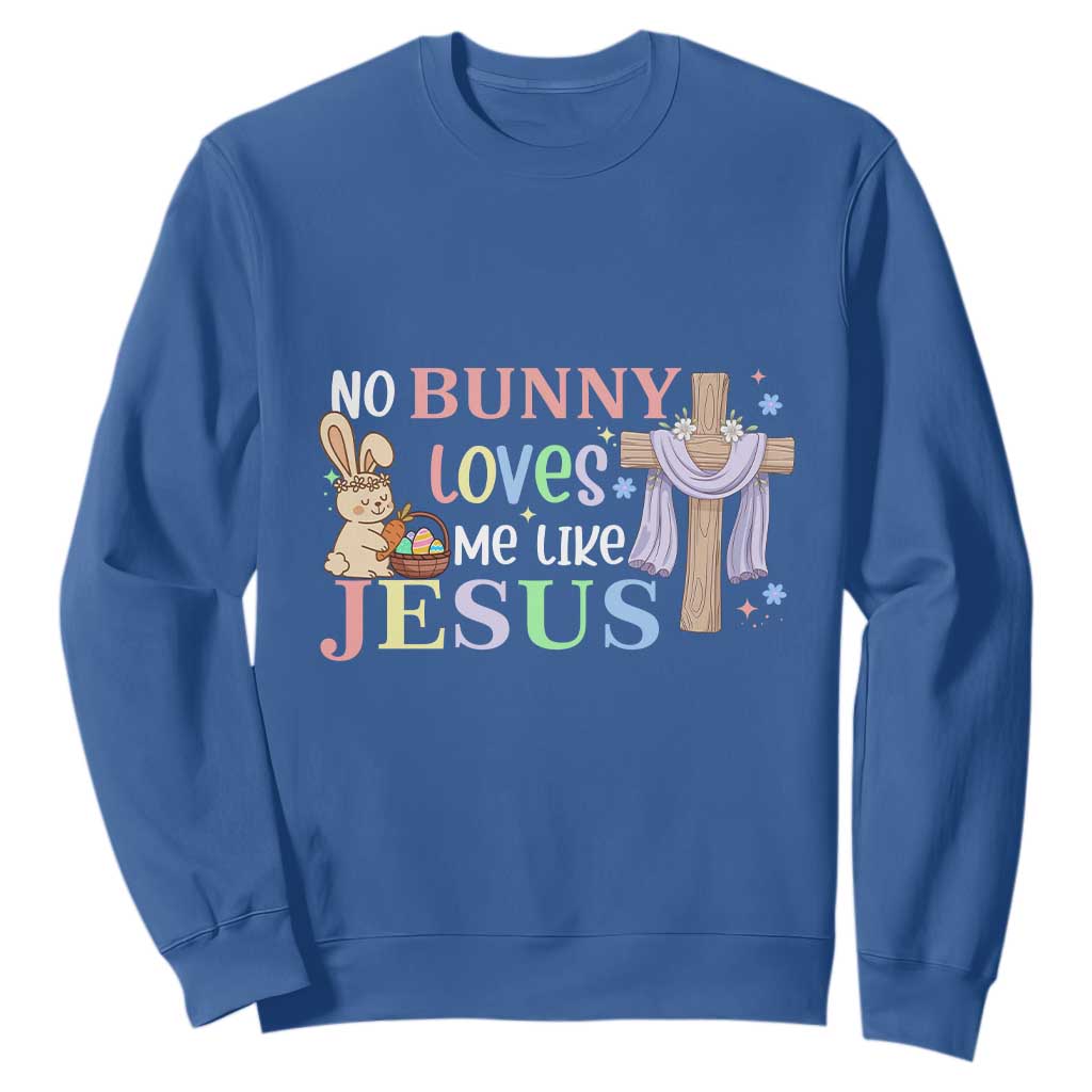 Funny Christian Easter Sweatshirt No Bunny Loves Me Like Jesus TS10 Royal Blue Print Your Wear