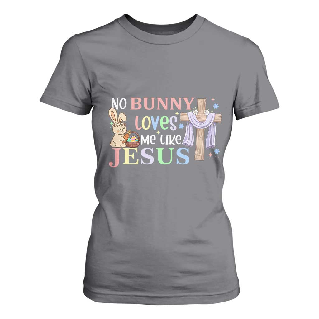 Funny Christian Easter T Shirt For Women No Bunny Loves Me Like Jesus TS10 Charcoal Print Your Wear