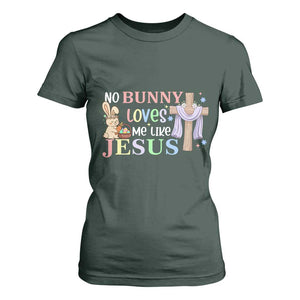 Funny Christian Easter T Shirt For Women No Bunny Loves Me Like Jesus TS10 Dark Forest Green Print Your Wear