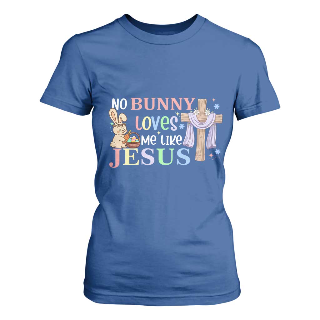 Funny Christian Easter T Shirt For Women No Bunny Loves Me Like Jesus TS10 Royal Blue Print Your Wear