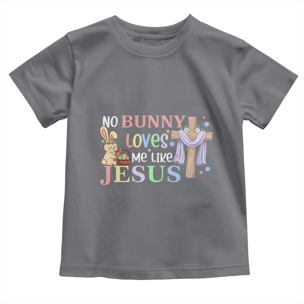 Funny Christian Easter Toddler T Shirt No Bunny Loves Me Like Jesus TS10 Charcoal Print Your Wear