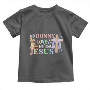 Funny Christian Easter Toddler T Shirt No Bunny Loves Me Like Jesus TS10 Dark Heather Print Your Wear