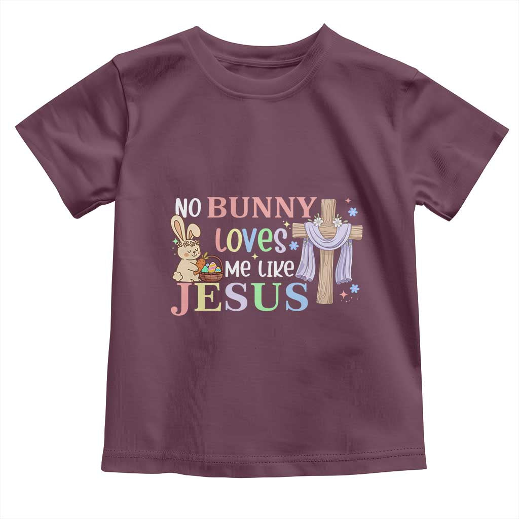 Funny Christian Easter Toddler T Shirt No Bunny Loves Me Like Jesus TS10 Maroon Print Your Wear