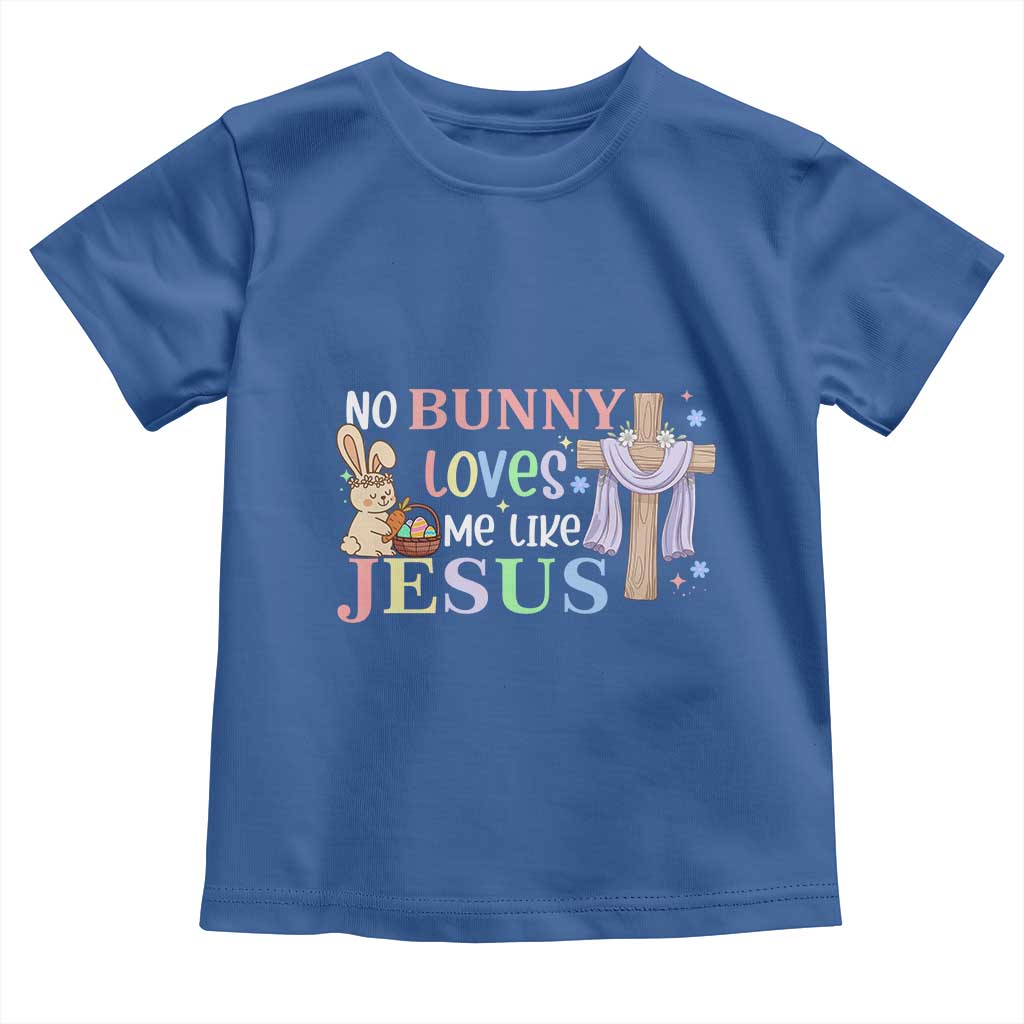 Funny Christian Easter Toddler T Shirt No Bunny Loves Me Like Jesus TS10 Royal Blue Print Your Wear