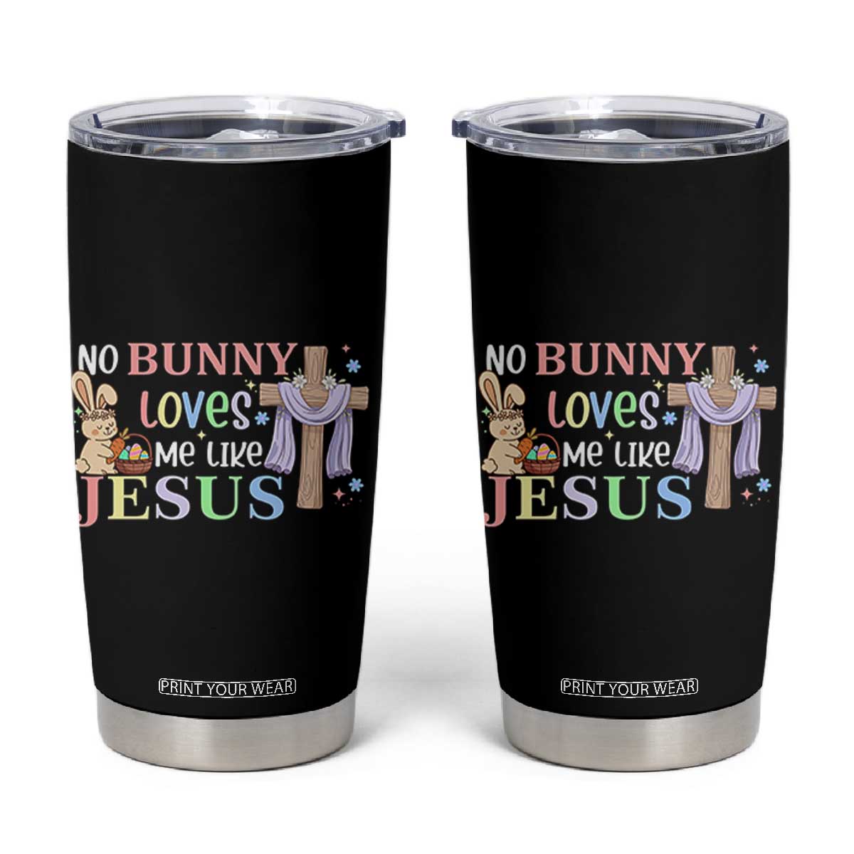 Funny Christian Easter Tumbler Cup No Bunny Loves Me Like Jesus TS10 Black Print Your Wear