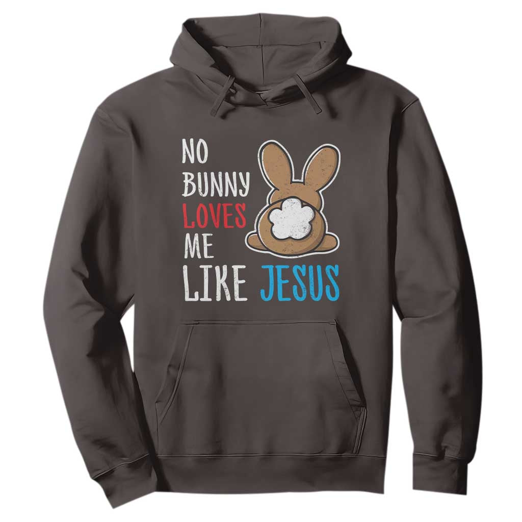 Christian Easter Hoodie Easter No Bunny Loves Me Like Jesus TS10 Dark Chocolate Print Your Wear