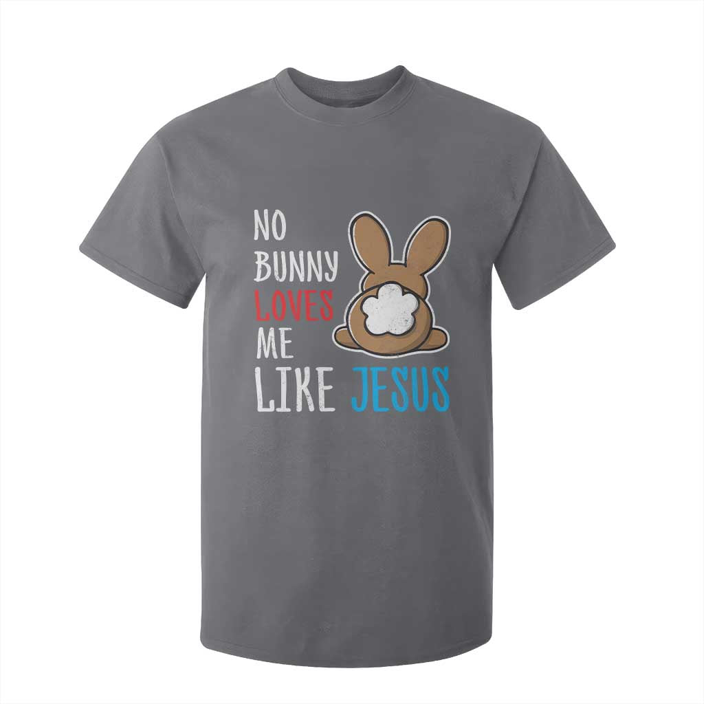 Christian Easter T Shirt For Kid Easter No Bunny Loves Me Like Jesus TS10 Charcoal Print Your Wear
