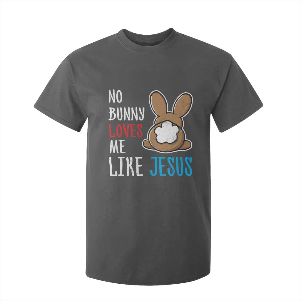 Christian Easter T Shirt For Kid Easter No Bunny Loves Me Like Jesus TS10 Dark Heather Print Your Wear