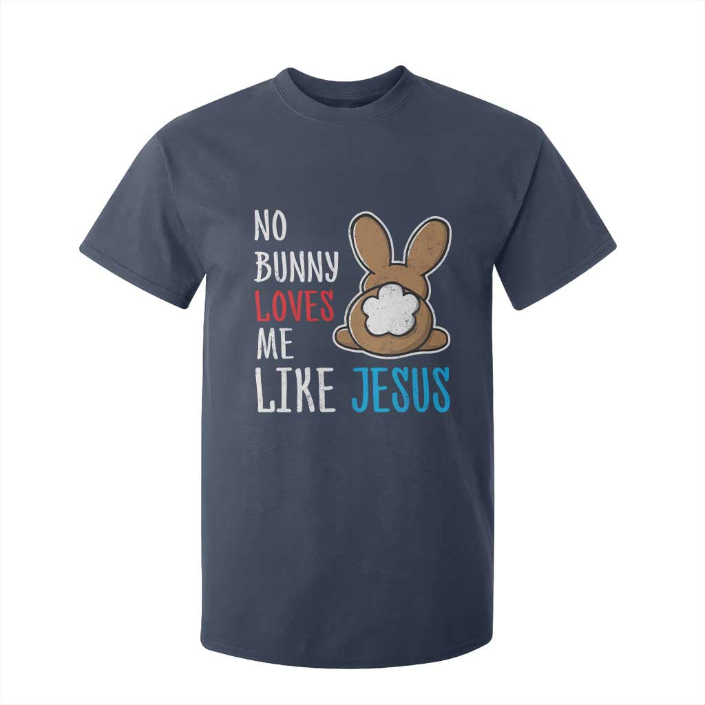 Christian Easter T Shirt For Kid Easter No Bunny Loves Me Like Jesus TS10 Navy Print Your Wear