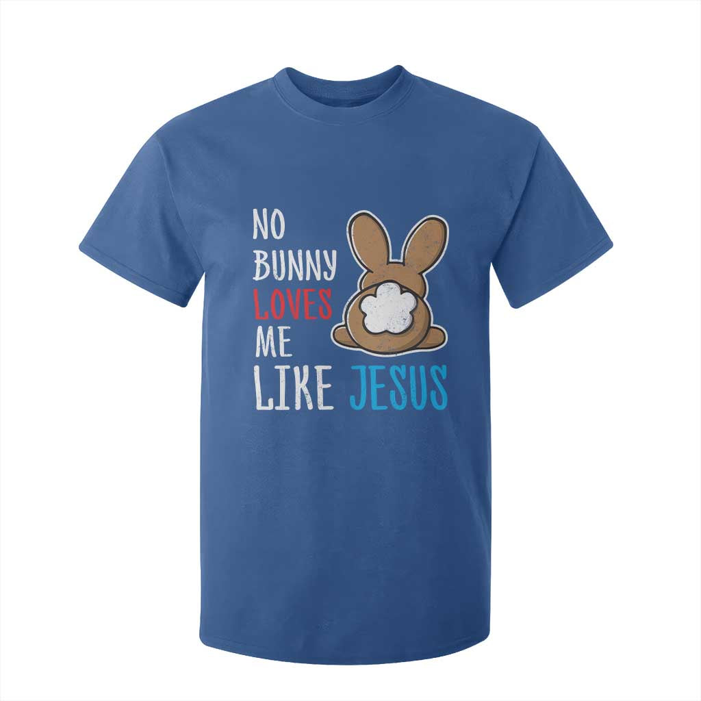 Christian Easter T Shirt For Kid Easter No Bunny Loves Me Like Jesus TS10 Royal Blue Print Your Wear