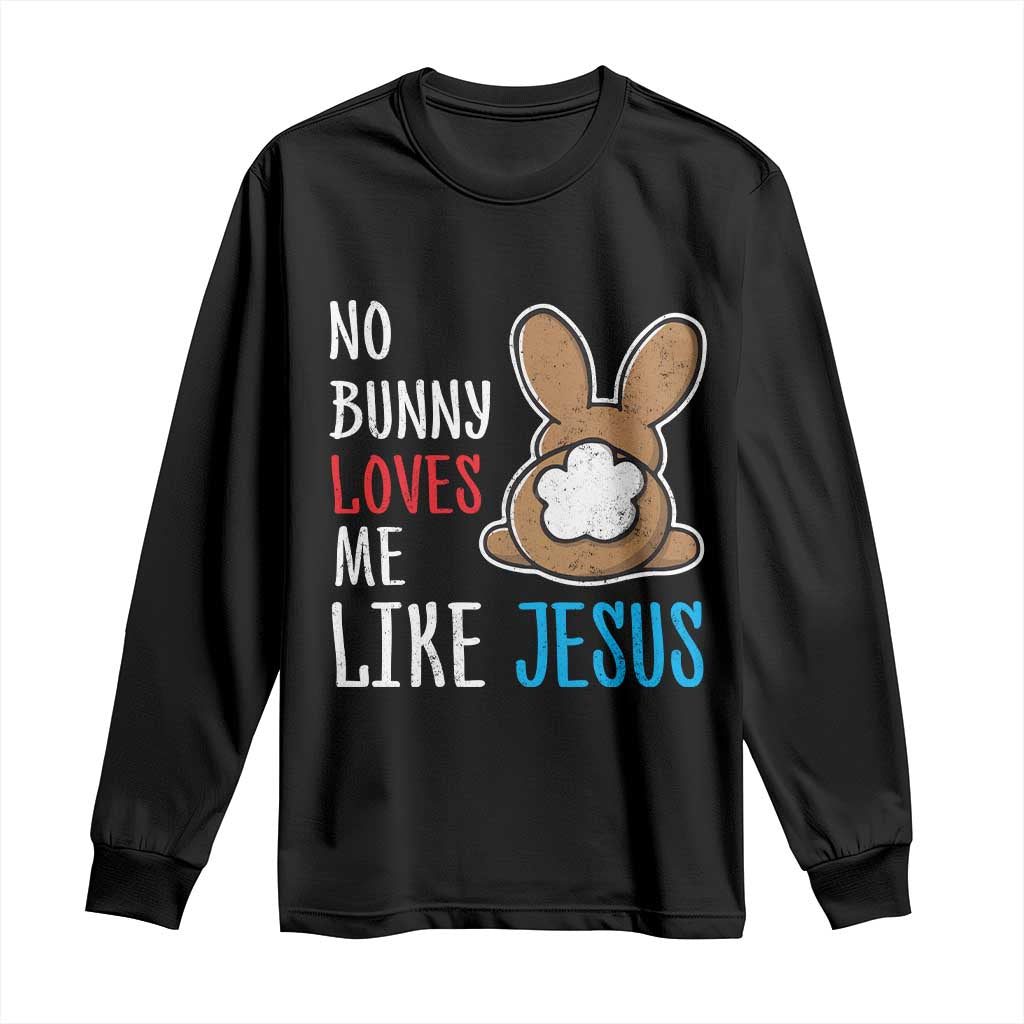 Christian Easter Long Sleeve Shirt Easter No Bunny Loves Me Like Jesus TS10 Black Print Your Wear