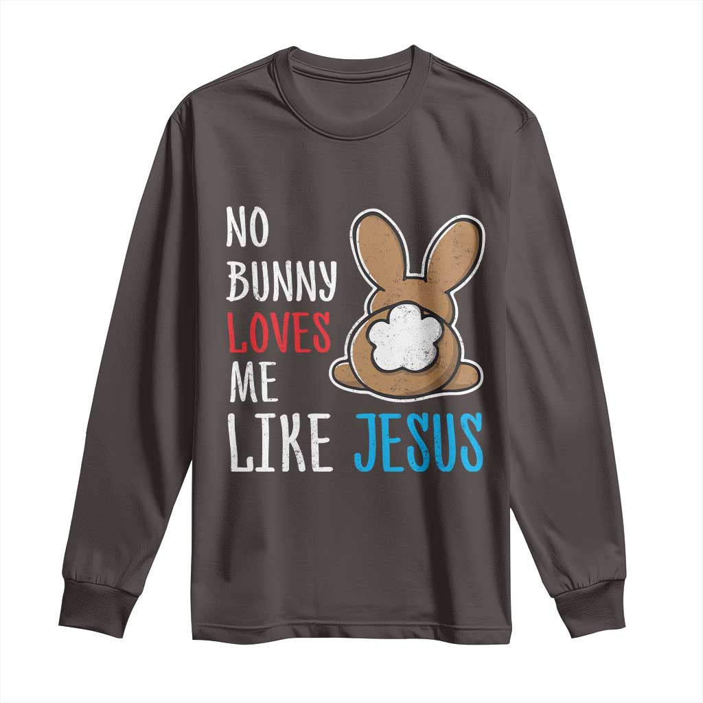 Christian Easter Long Sleeve Shirt Easter No Bunny Loves Me Like Jesus TS10 Dark Chocolate Print Your Wear
