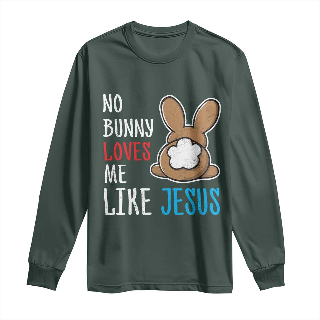 Christian Easter Long Sleeve Shirt Easter No Bunny Loves Me Like Jesus TS10 Dark Forest Green Print Your Wear