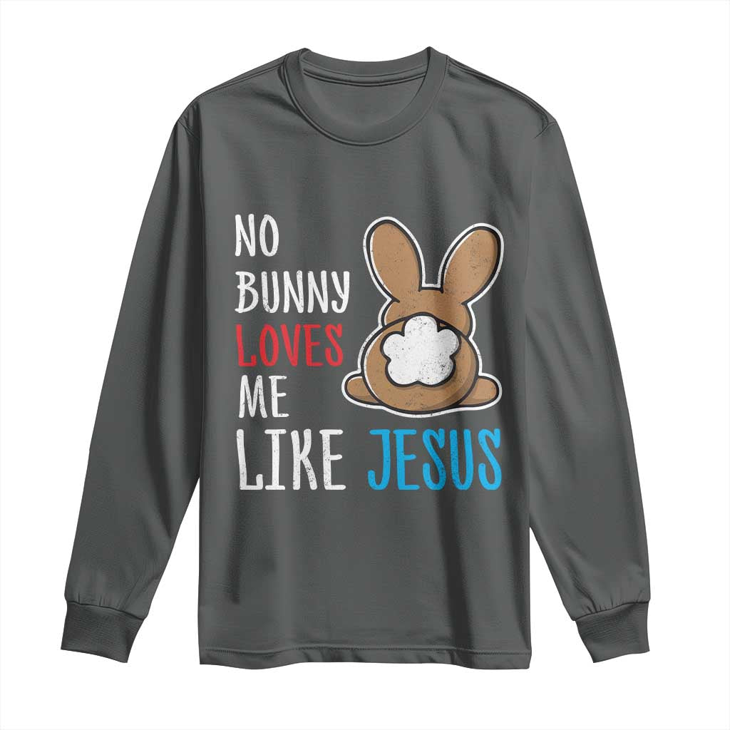 Christian Easter Long Sleeve Shirt Easter No Bunny Loves Me Like Jesus TS10 Dark Heather Print Your Wear