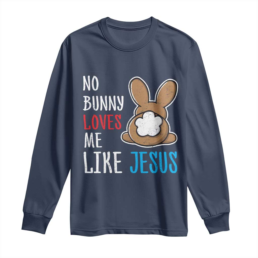 Christian Easter Long Sleeve Shirt Easter No Bunny Loves Me Like Jesus TS10 Navy Print Your Wear