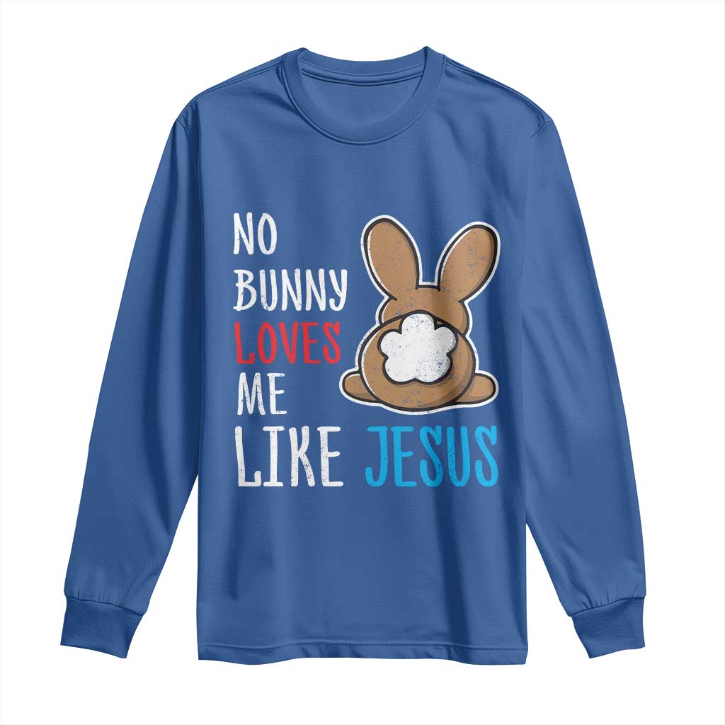 Christian Easter Long Sleeve Shirt Easter No Bunny Loves Me Like Jesus TS10 Royal Blue Print Your Wear