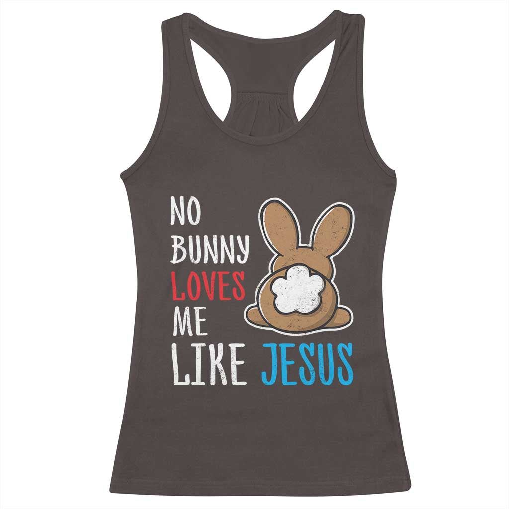 Christian Easter Racerback Tank Top Easter No Bunny Loves Me Like Jesus TS10 Dark Chocolate Print Your Wear