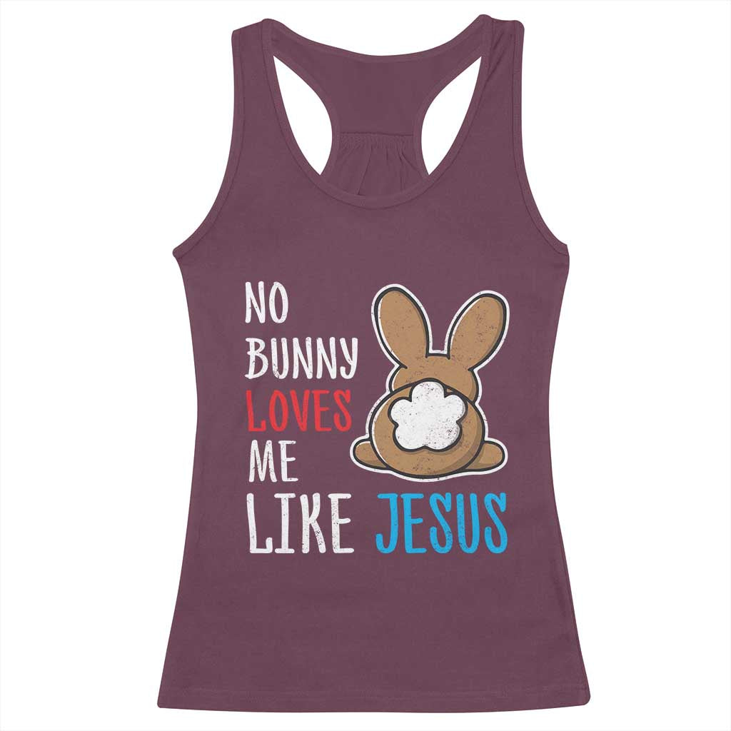 Christian Easter Racerback Tank Top Easter No Bunny Loves Me Like Jesus TS10 Maroon Print Your Wear