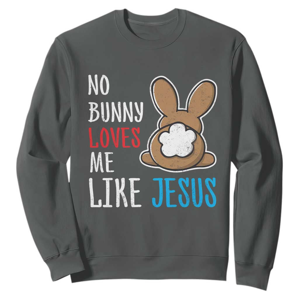 Christian Easter Sweatshirt Easter No Bunny Loves Me Like Jesus TS10 Dark Heather Print Your Wear