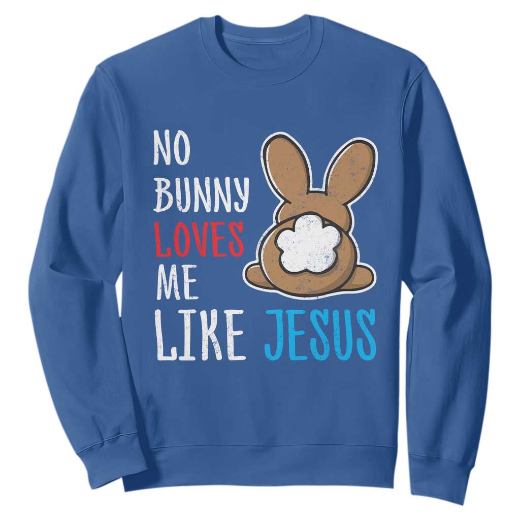 Christian Easter Sweatshirt Easter No Bunny Loves Me Like Jesus TS10 Royal Blue Print Your Wear