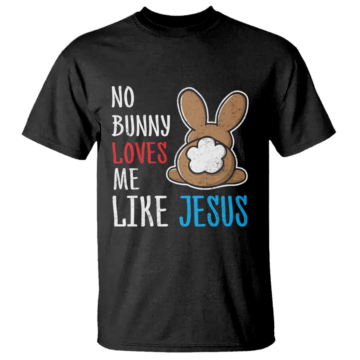 Christian Easter T Shirt Easter No Bunny Loves Me Like Jesus TS10 Black Print Your Wear