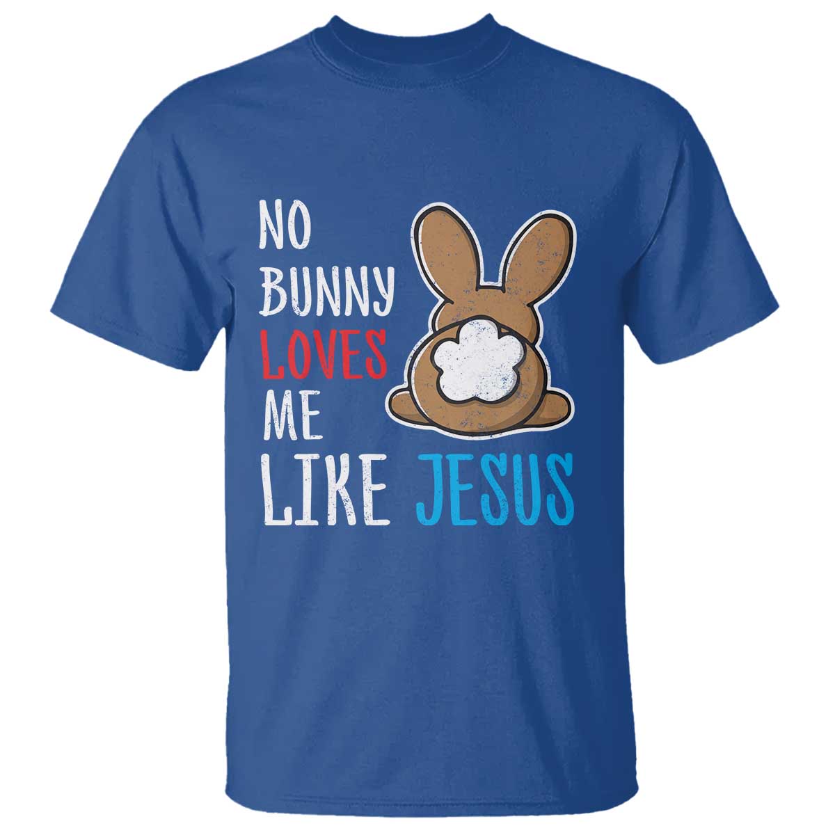 Christian Easter T Shirt Easter No Bunny Loves Me Like Jesus TS10 Royal Blue Print Your Wear