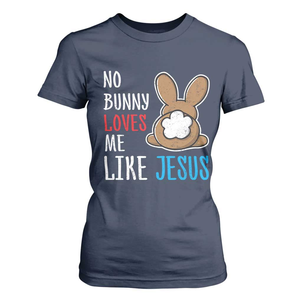 Christian Easter T Shirt For Women Easter No Bunny Loves Me Like Jesus TS10 Navy Print Your Wear