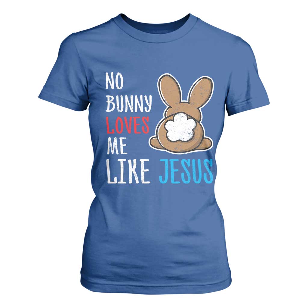Christian Easter T Shirt For Women Easter No Bunny Loves Me Like Jesus TS10 Royal Blue Print Your Wear