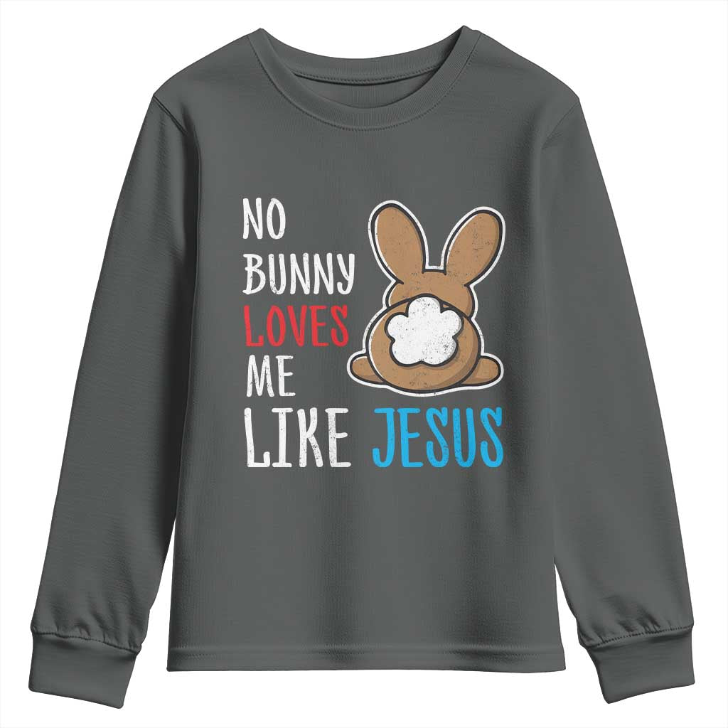 Christian Easter Youth Sweatshirt Easter No Bunny Loves Me Like Jesus TS10 Dark Heather Print Your Wear