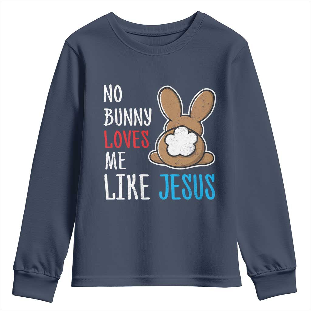 Christian Easter Youth Sweatshirt Easter No Bunny Loves Me Like Jesus TS10 Navy Print Your Wear