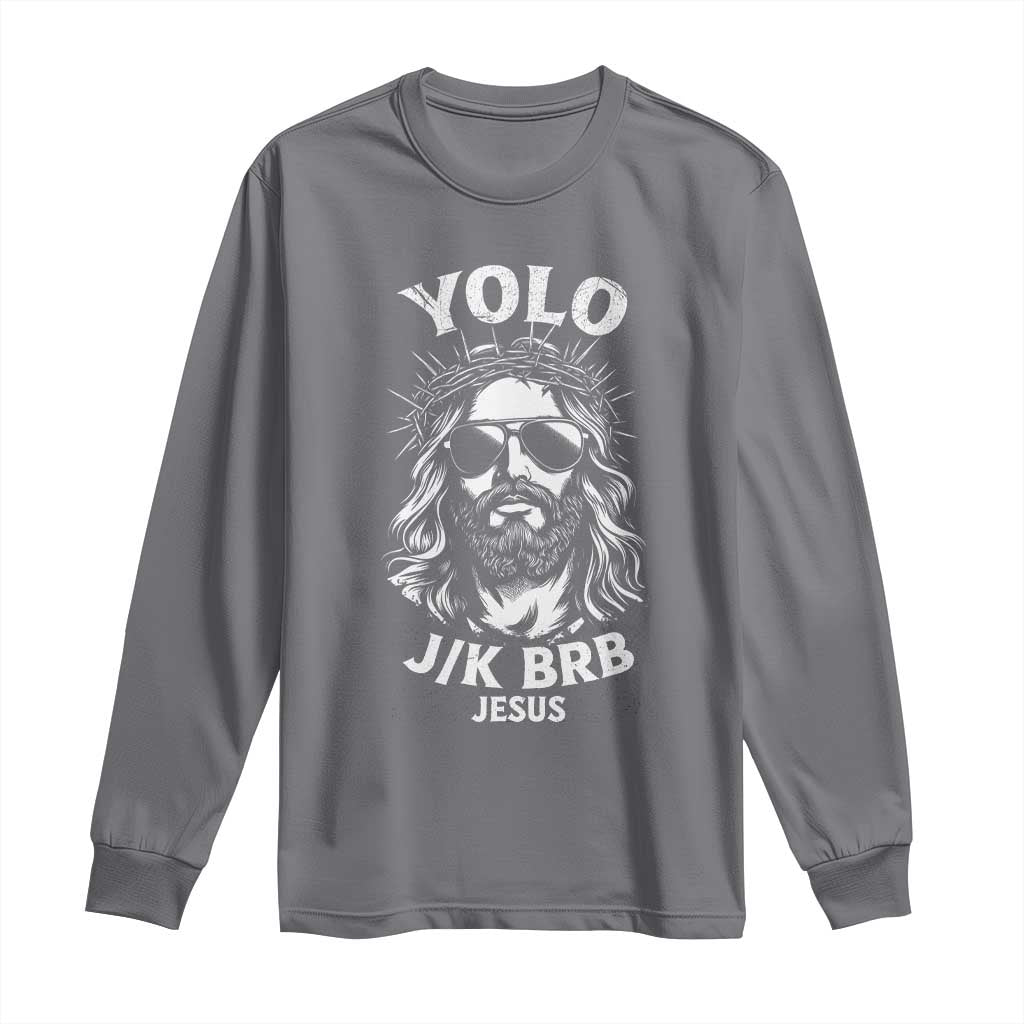 Yolo Jk BRB Jesus Long Sleeve Shirt Funny Easter Ressurection Christians TS10 Charcoal Print Your Wear