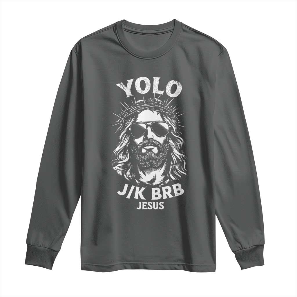 Yolo Jk BRB Jesus Long Sleeve Shirt Funny Easter Ressurection Christians TS10 Dark Heather Print Your Wear