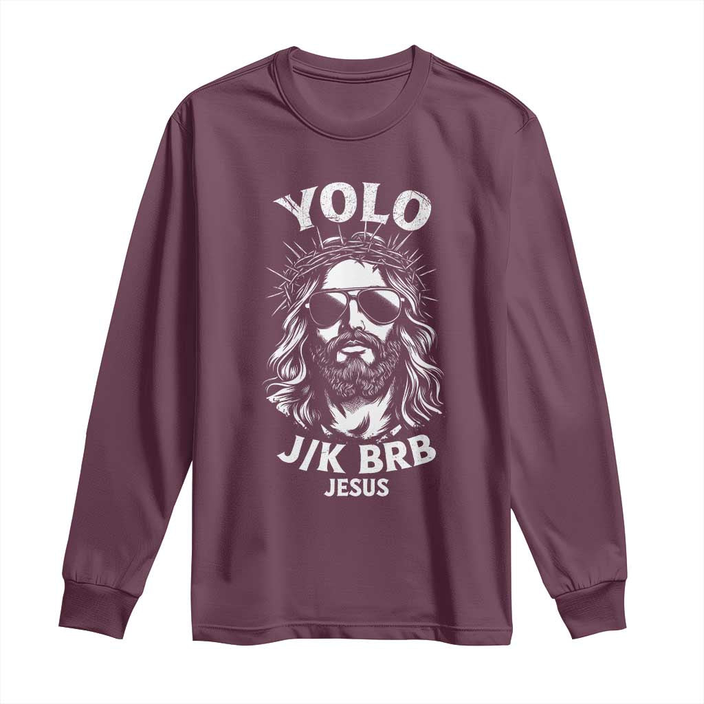 Yolo Jk BRB Jesus Long Sleeve Shirt Funny Easter Ressurection Christians TS10 Maroon Print Your Wear
