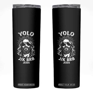 Yolo Jk BRB Jesus Skinny Tumbler Funny Easter Ressurection Christians TS10 Black Print Your Wear