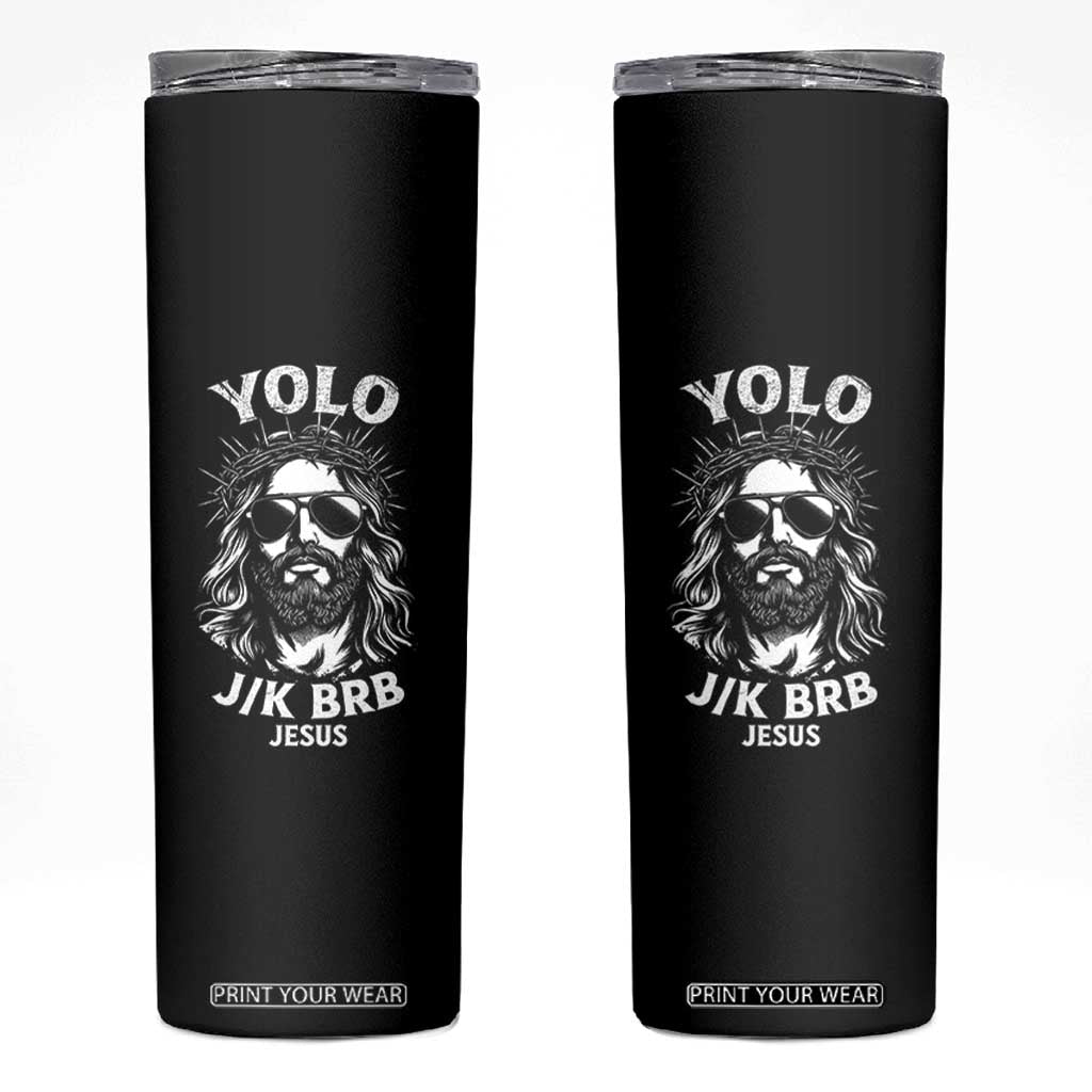 Yolo Jk BRB Jesus Skinny Tumbler Funny Easter Ressurection Christians TS10 Black Print Your Wear