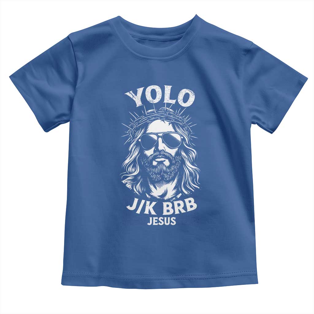 Yolo Jk BRB Jesus Toddler T Shirt Funny Easter Ressurection Christians TS10 Royal Blue Print Your Wear