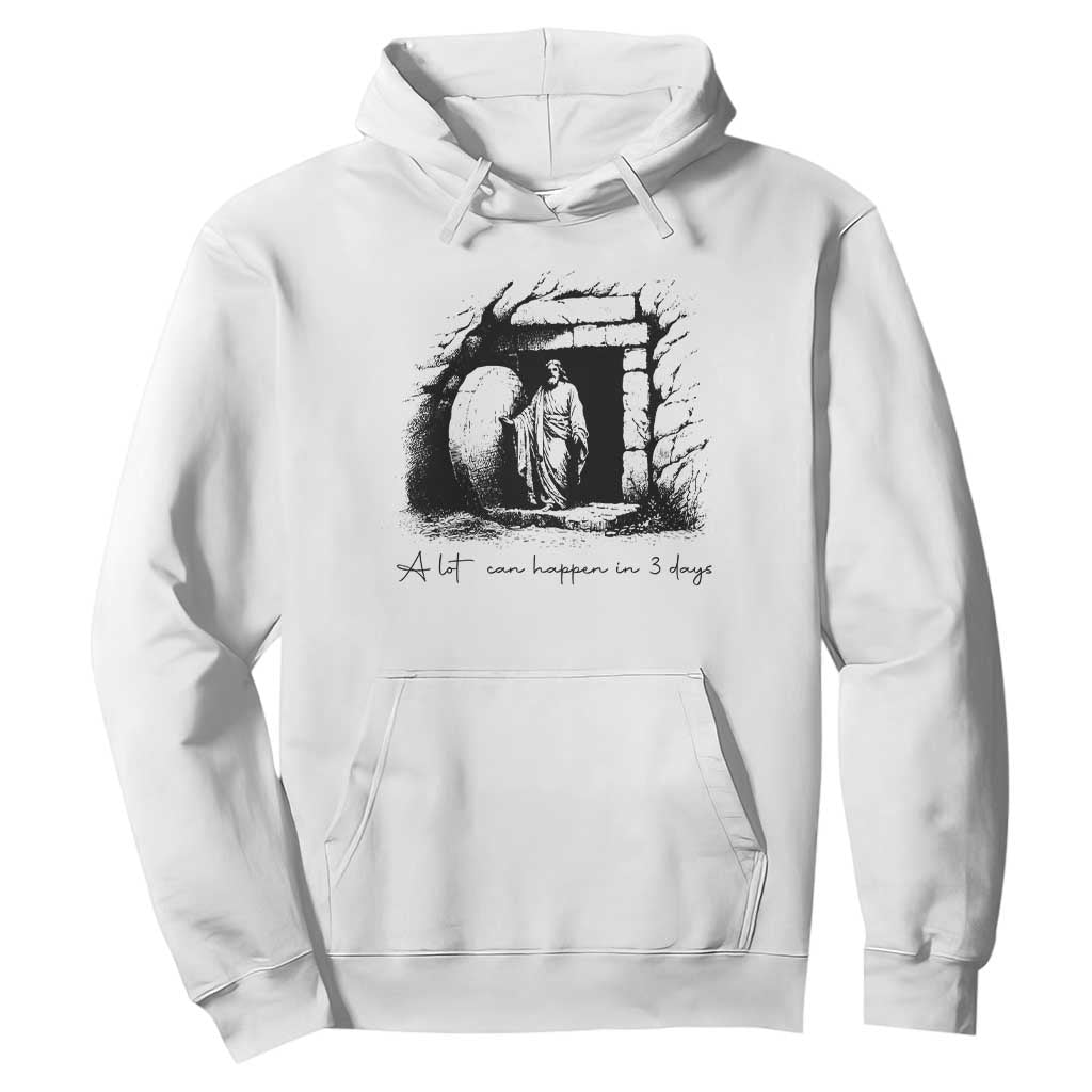 Easter Religious A Lot Can Happen In 3 Days Hoodie TS10 White Print Your Wear
