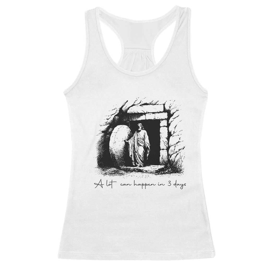 Easter Religious A Lot Can Happen In 3 Days Racerback Tank Top TS10 White Print Your Wear