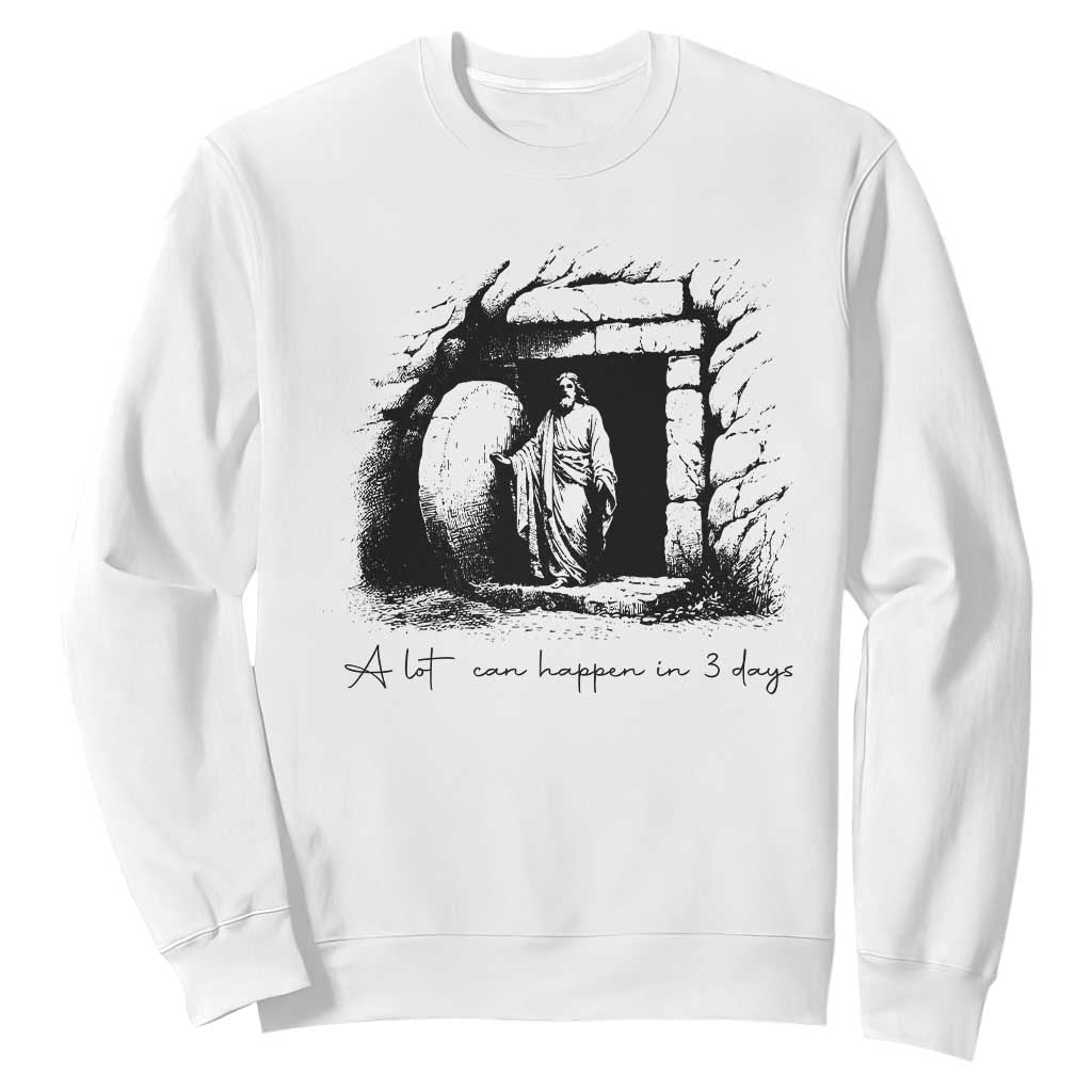 Easter Religious A Lot Can Happen In 3 Days Sweatshirt TS10 White Print Your Wear