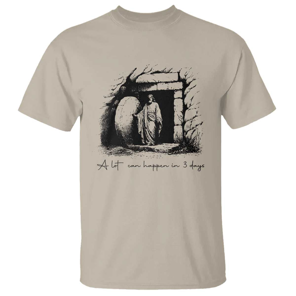 Easter Religious A Lot Can Happen In 3 Days T Shirt TS10 Sand Print Your Wear