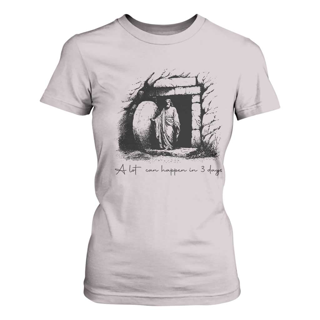 Easter Religious A Lot Can Happen In 3 Days T Shirt For Women TS10 Ice Gray Print Your Wear